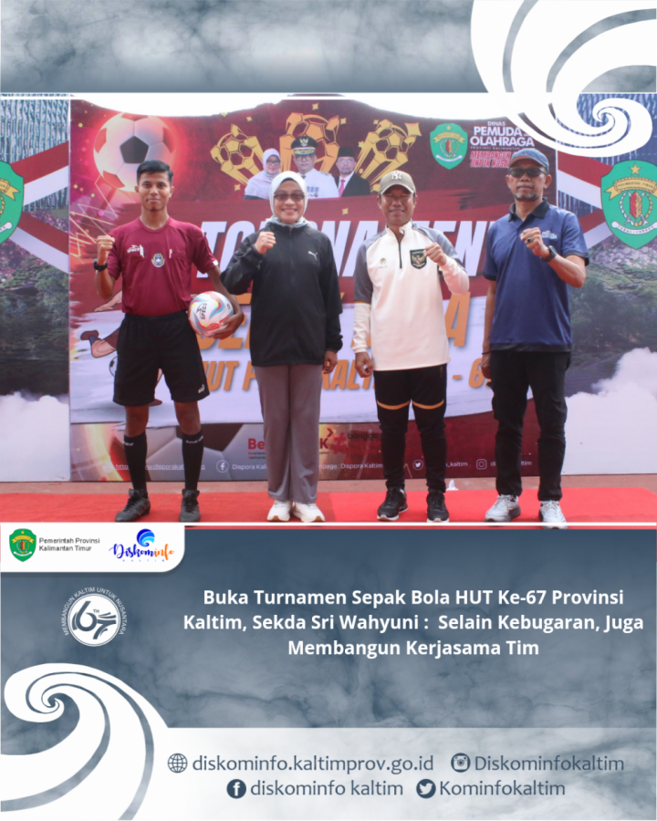 Buka Turnamen Sepak Bola HUT Ke-67 Provinsi Kaltim, Sekda Sri Wahyuni : Selain Kebugaran, Juga Membangun Kerjasama Tim