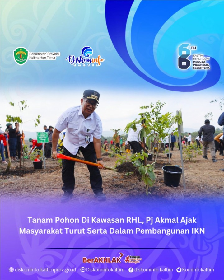 Tanam Pohon Di Kawasan RHL, Pj Akmal Ajak Masyarakat Turut Serta Dalam Pembangunan IKN