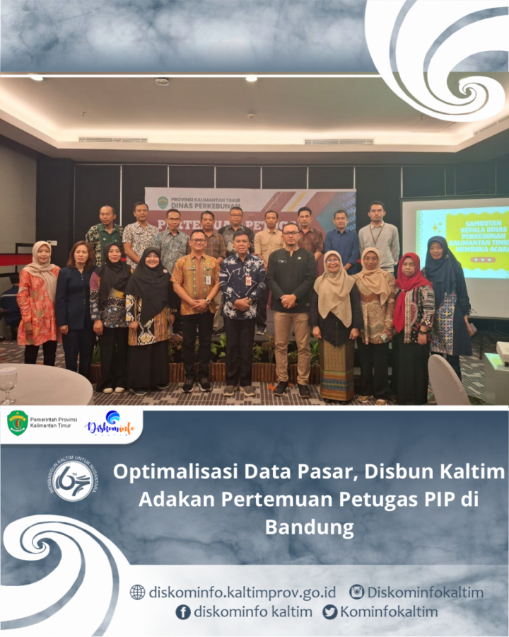 Optimalisasi Data Pasar, Disbun Kaltim Adakan Pertemuan Petugas PIP di Bandung