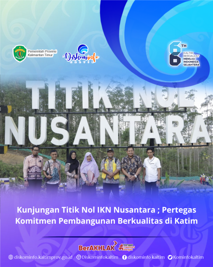 Kunjungan Titik Nol IKN Nusantara ; Pertegas Komitmen Pembangunan Berkualitas di Katim