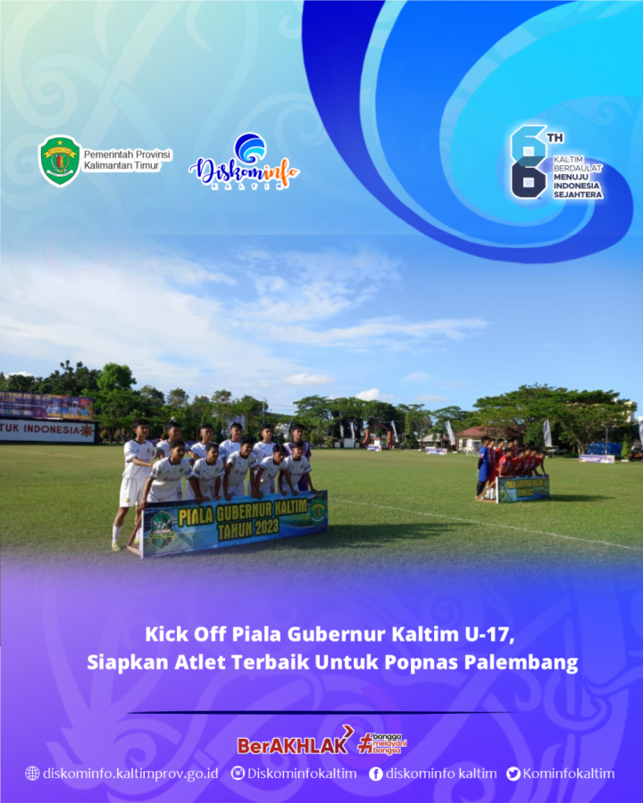 Kick Off Piala Gubernur Kaltim U-17, Siapkan Atlet Terbaik Untuk Popnas Palembang