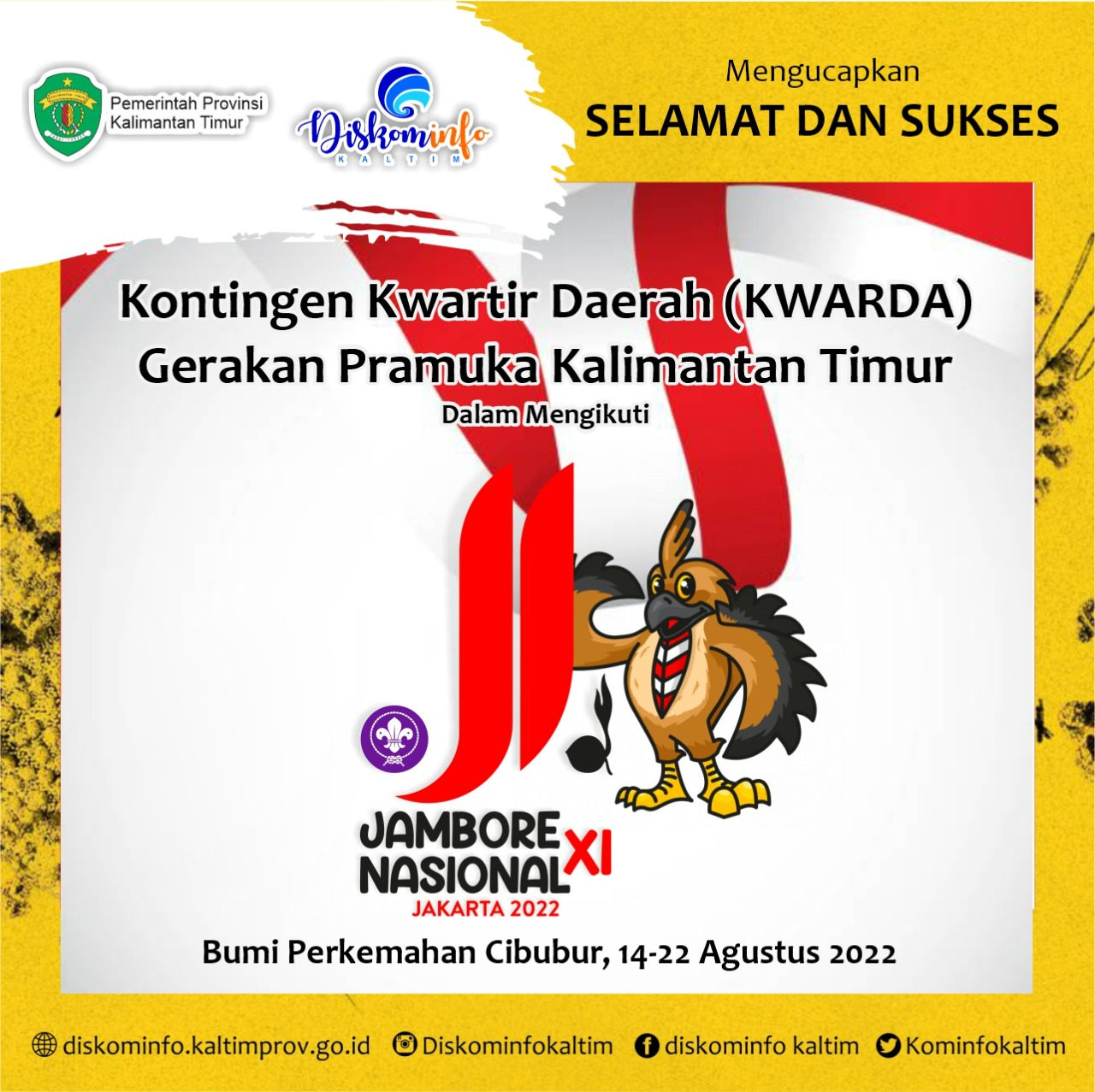 Selamat dan Sukses • Atas Keikutsertaan Kontingen Kwartir Daerah (Kwarda) Gerakan Pramuka Kaltim Dalam Jambore Nasional (Jamnas) XI di Bumi Perkemahan dan Graha Wisata Pramuka Cibubur, Jakarta.