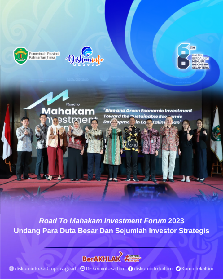 Road To Mahakam Investment Forum 2023 Undang Para Duta Besar Dan Sejumlah Investor Strategis
