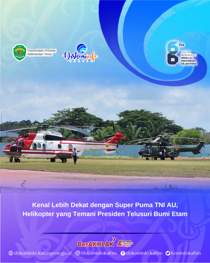 Kenal Lebih Dekat dengan Super Puma TNI AU, Helikopter yang Temani Presiden Telusuri Bumi Etam.